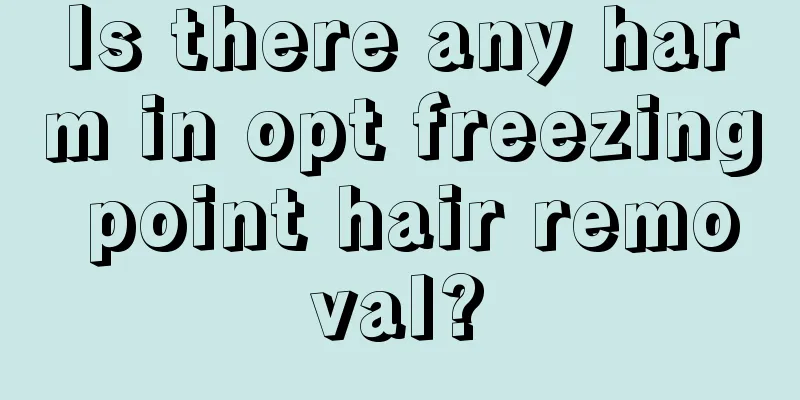 Is there any harm in opt freezing point hair removal?