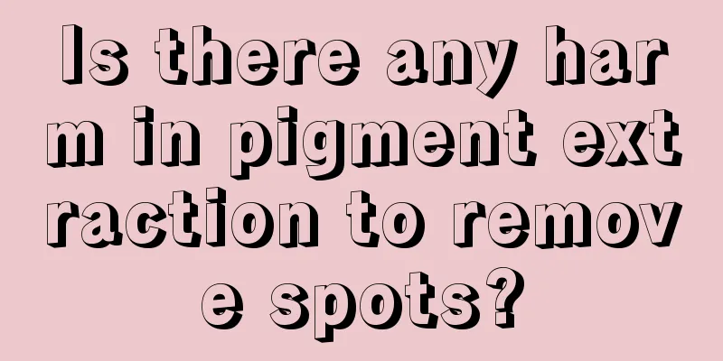 Is there any harm in pigment extraction to remove spots?