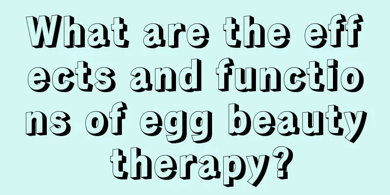 What are the effects and functions of egg beauty therapy?