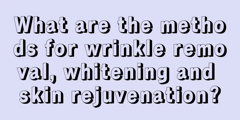 What are the methods for wrinkle removal, whitening and skin rejuvenation?