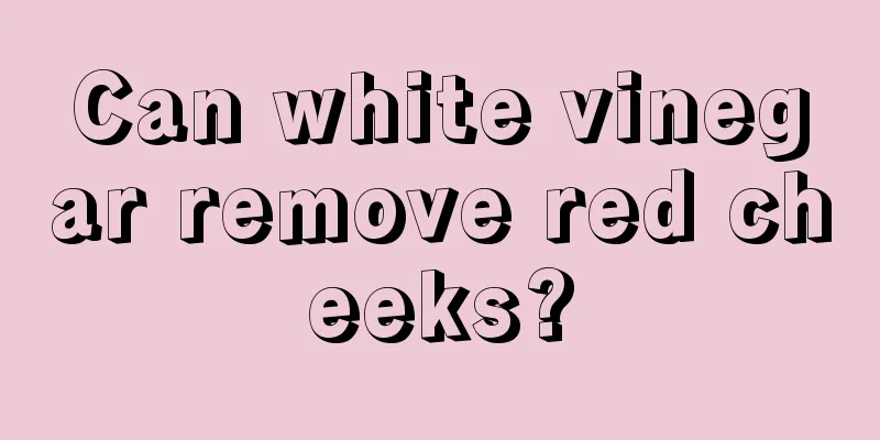 Can white vinegar remove red cheeks?