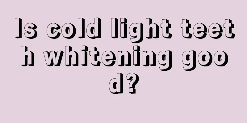 Is cold light teeth whitening good?