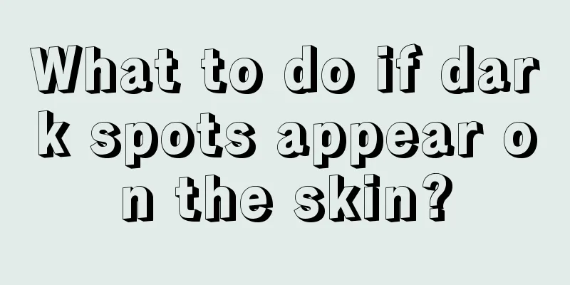 What to do if dark spots appear on the skin?