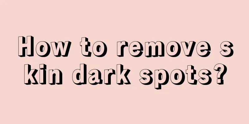 How to remove skin dark spots?