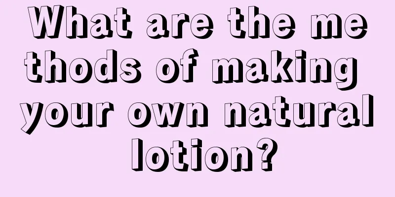 What are the methods of making your own natural lotion?