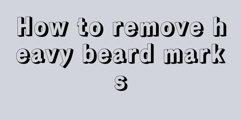 How to remove heavy beard marks