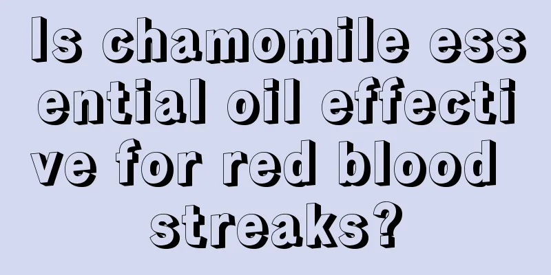 Is chamomile essential oil effective for red blood streaks?