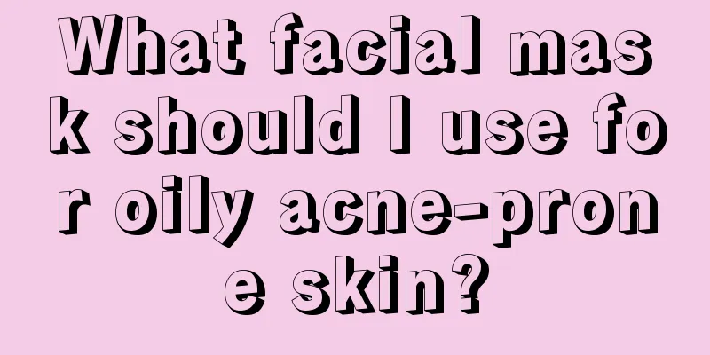 What facial mask should I use for oily acne-prone skin?