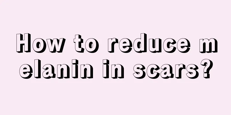 How to reduce melanin in scars?