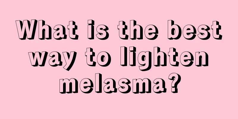 What is the best way to lighten melasma?