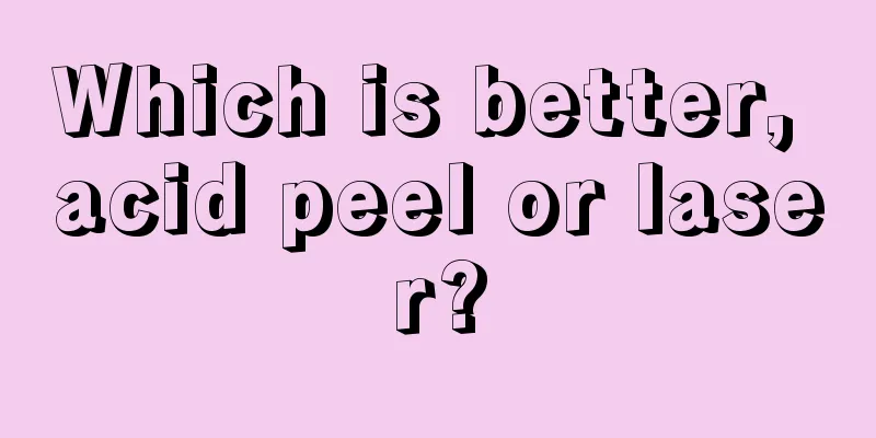 Which is better, acid peel or laser?