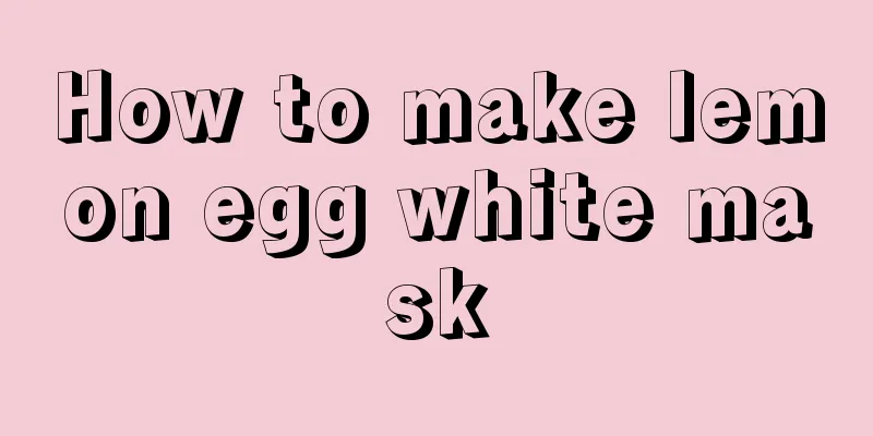 How to make lemon egg white mask