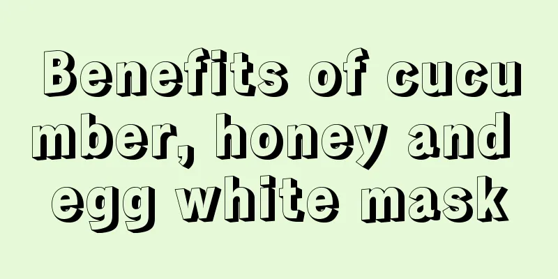 Benefits of cucumber, honey and egg white mask