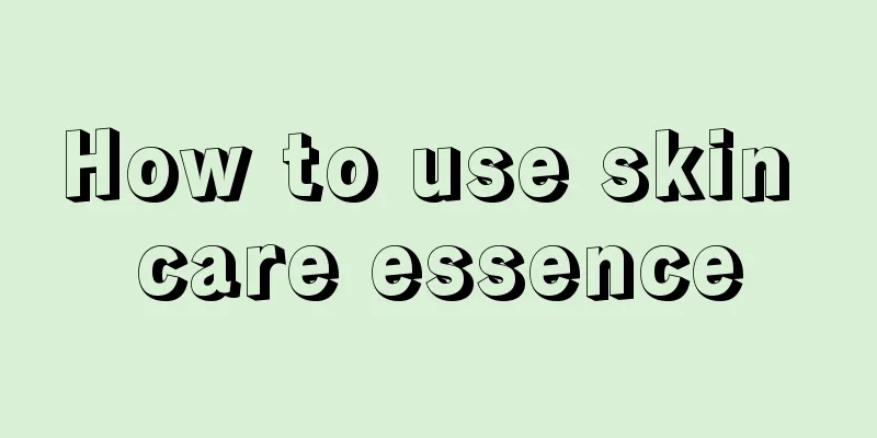 How to use skin care essence