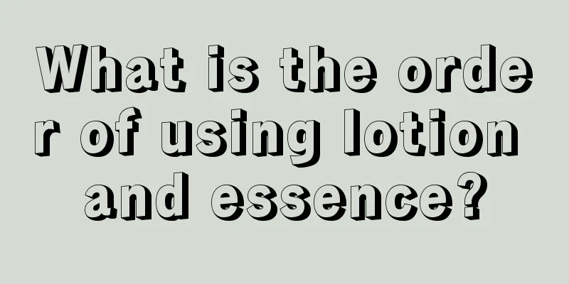 What is the order of using lotion and essence?