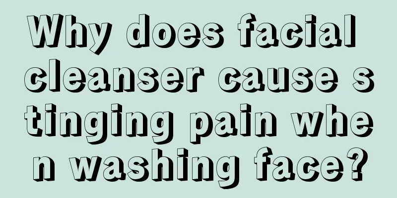 Why does facial cleanser cause stinging pain when washing face?