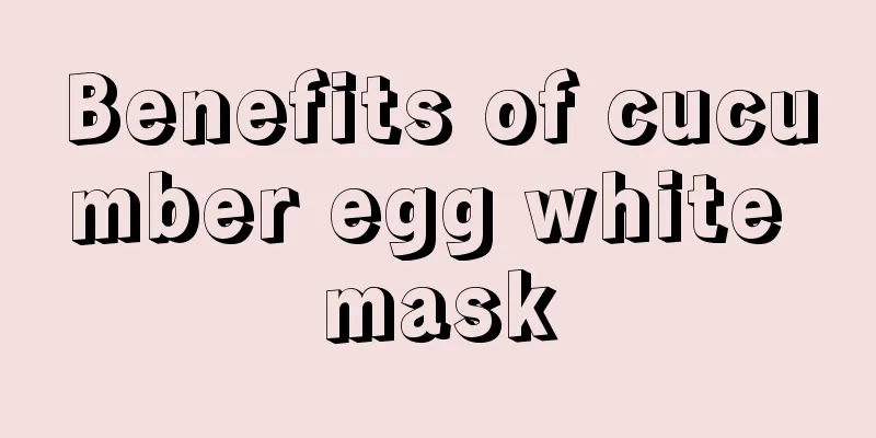 Benefits of cucumber egg white mask