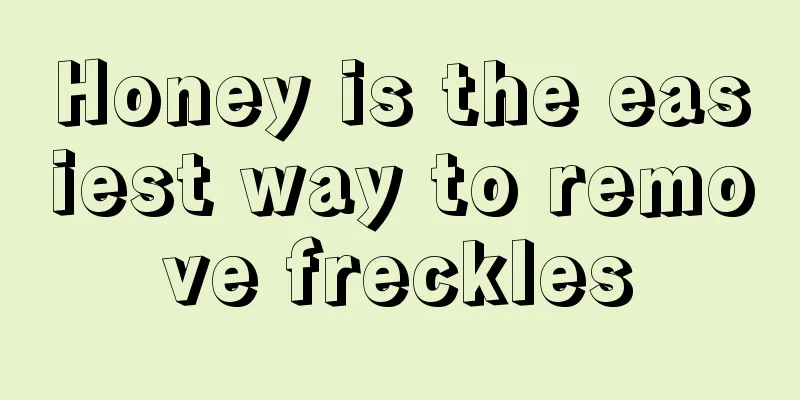 Honey is the easiest way to remove freckles