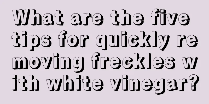 What are the five tips for quickly removing freckles with white vinegar?