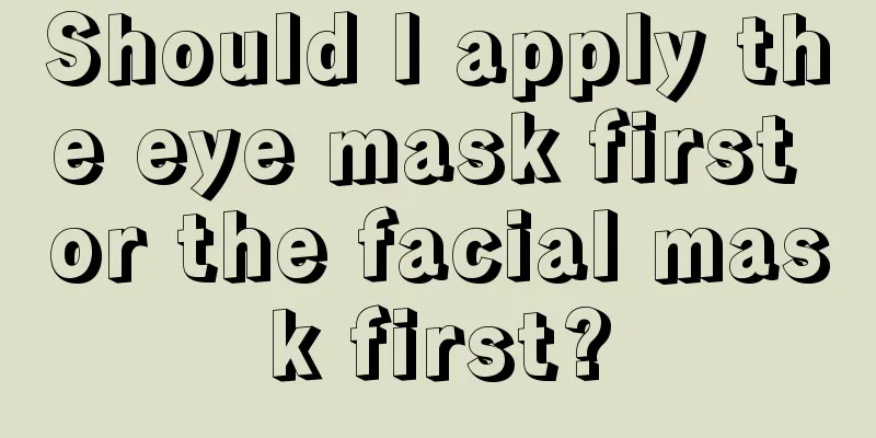 Should I apply the eye mask first or the facial mask first?