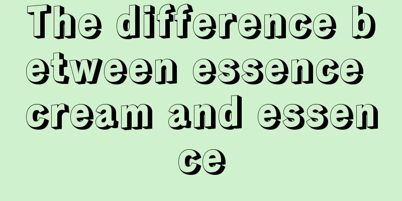 The difference between essence cream and essence