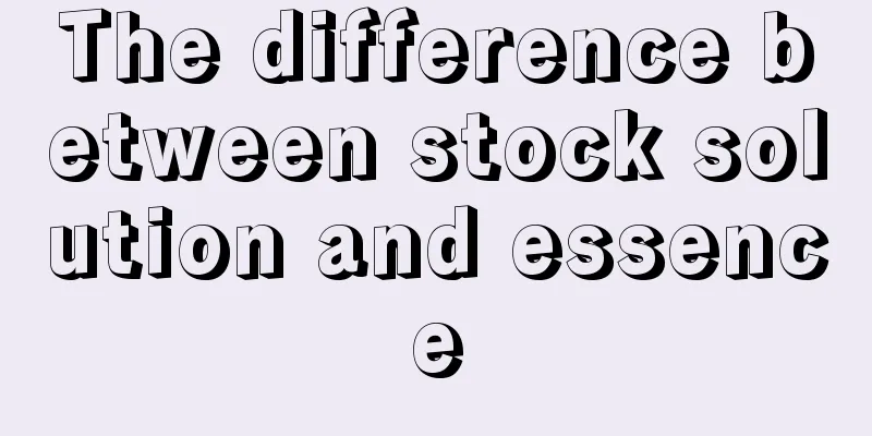 The difference between stock solution and essence