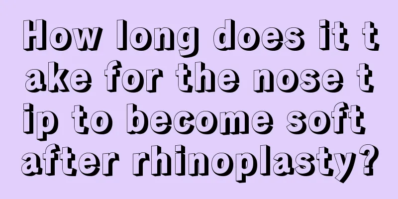 How long does it take for the nose tip to become soft after rhinoplasty?