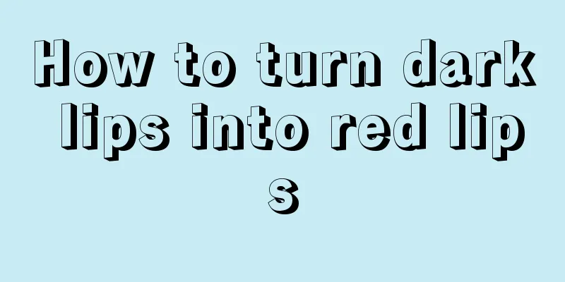 How to turn dark lips into red lips