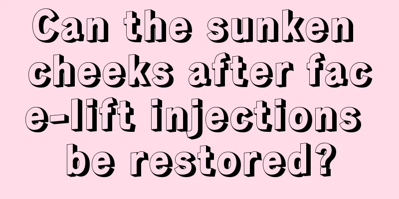 Can the sunken cheeks after face-lift injections be restored?