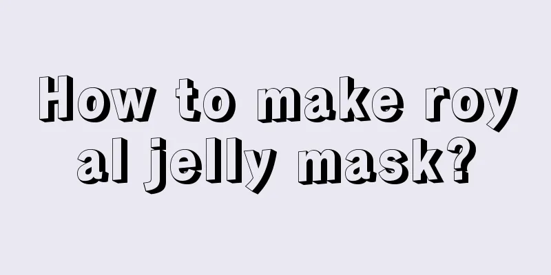 How to make royal jelly mask?