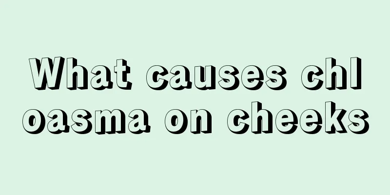 What causes chloasma on cheeks