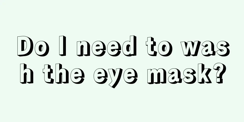 Do I need to wash the eye mask?