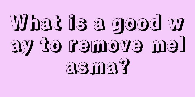 What is a good way to remove melasma?