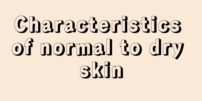 Characteristics of normal to dry skin