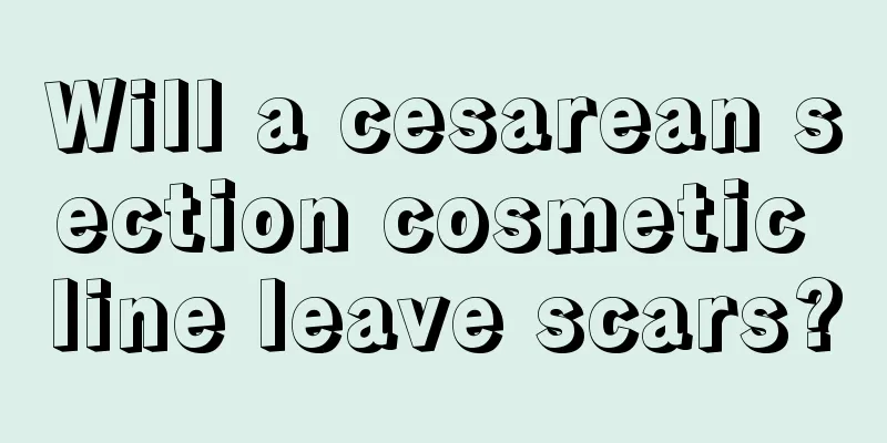 Will a cesarean section cosmetic line leave scars?