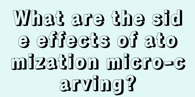 What are the side effects of atomization micro-carving?