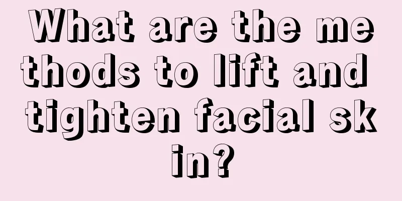 What are the methods to lift and tighten facial skin?