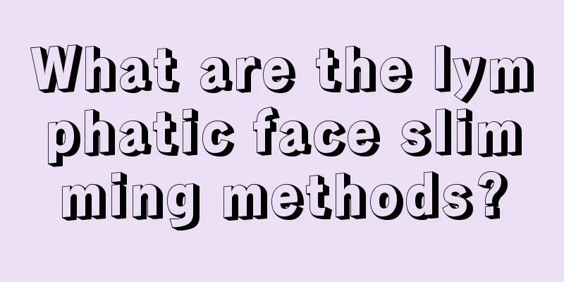 What are the lymphatic face slimming methods?