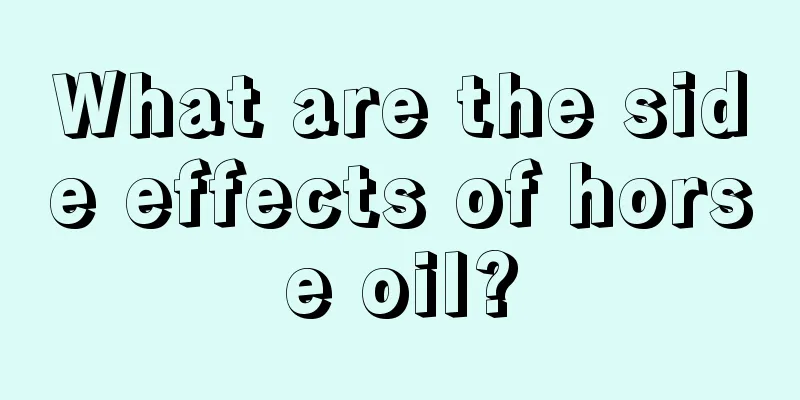 What are the side effects of horse oil?