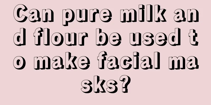 Can pure milk and flour be used to make facial masks?