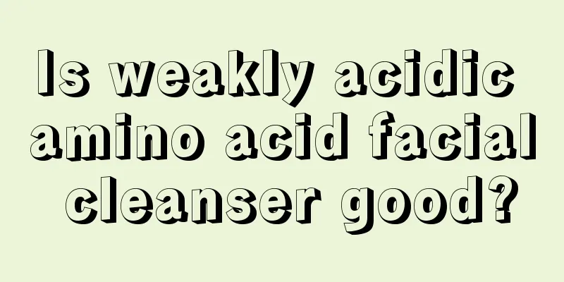 Is weakly acidic amino acid facial cleanser good?