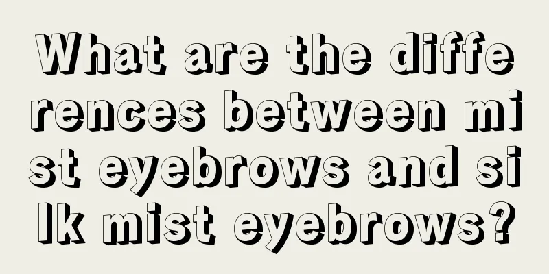 What are the differences between mist eyebrows and silk mist eyebrows?