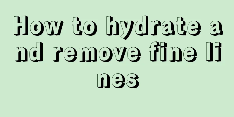 How to hydrate and remove fine lines