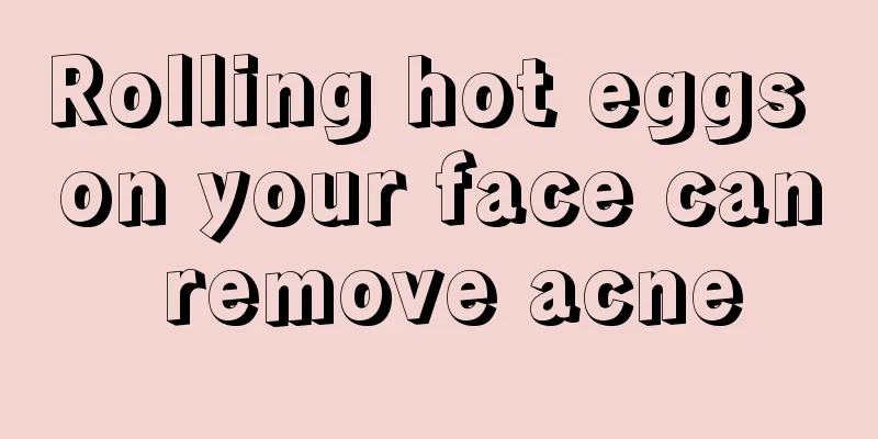 Rolling hot eggs on your face can remove acne