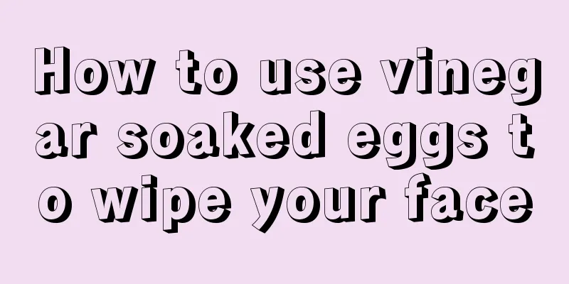 How to use vinegar soaked eggs to wipe your face