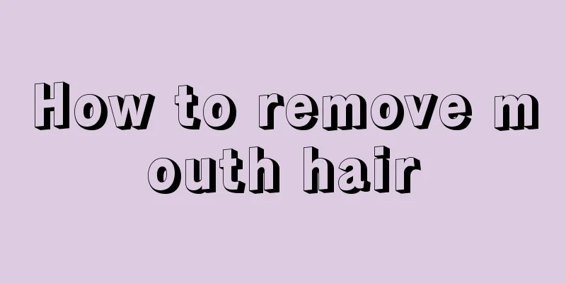 How to remove mouth hair