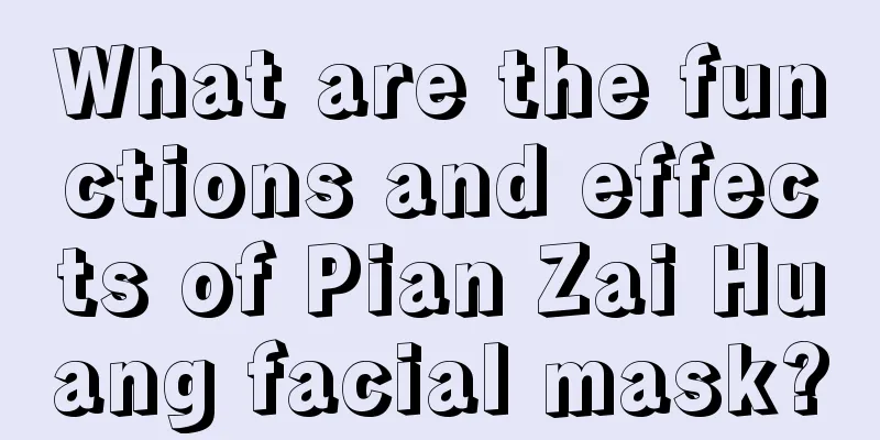 What are the functions and effects of Pian Zai Huang facial mask?