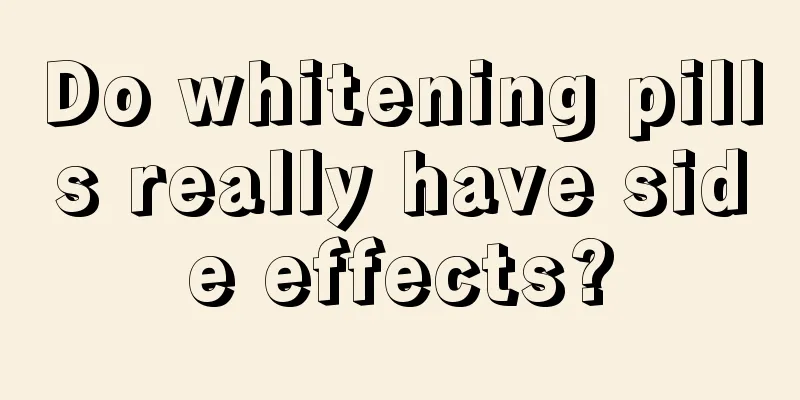 Do whitening pills really have side effects?