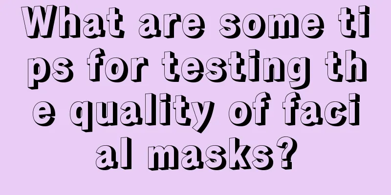 What are some tips for testing the quality of facial masks?