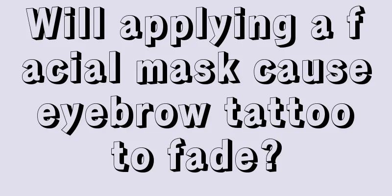 Will applying a facial mask cause eyebrow tattoo to fade?